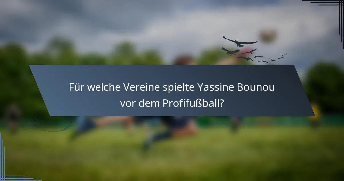 Für welche Vereine spielte Yassine Bounou vor dem Profifußball?