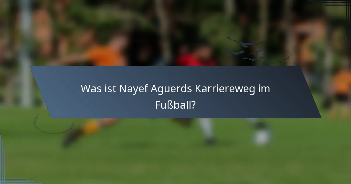 Was ist Nayef Aguerds Karriereweg im Fußball?