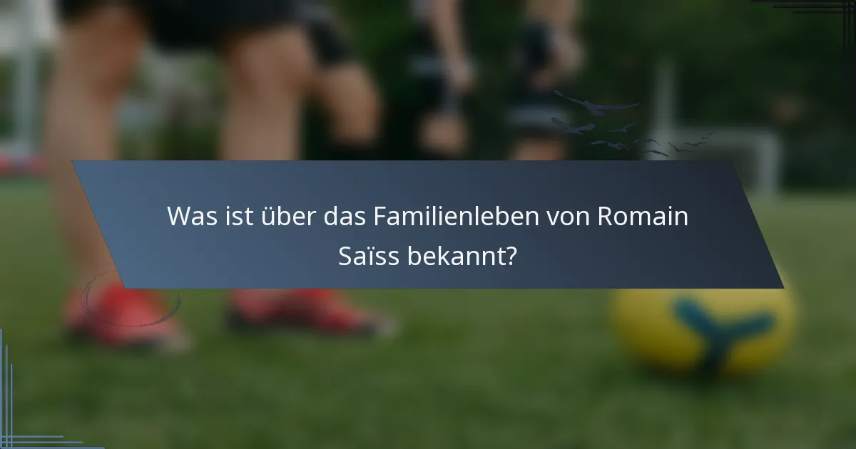 Was ist über das Familienleben von Romain Saïss bekannt?