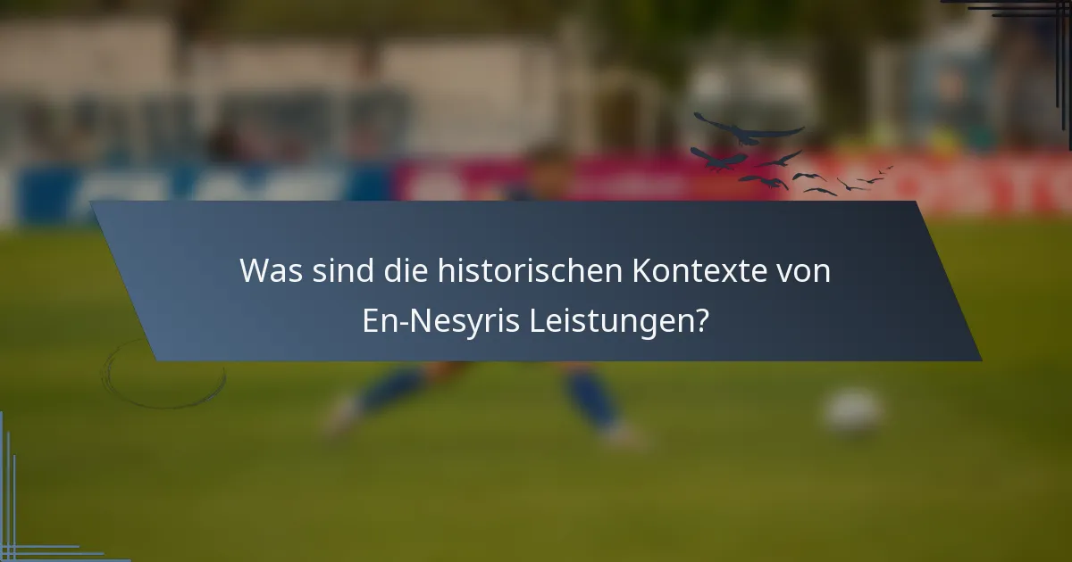Was sind die historischen Kontexte von En-Nesyris Leistungen?
