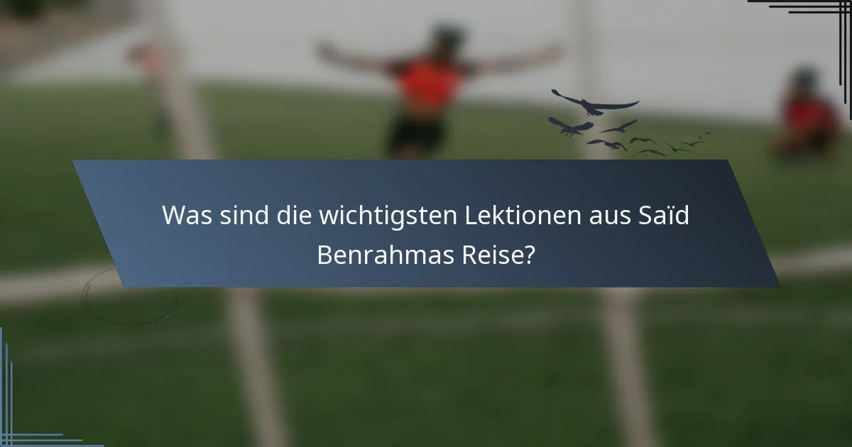 Was sind die wichtigsten Lektionen aus Saïd Benrahmas Reise?