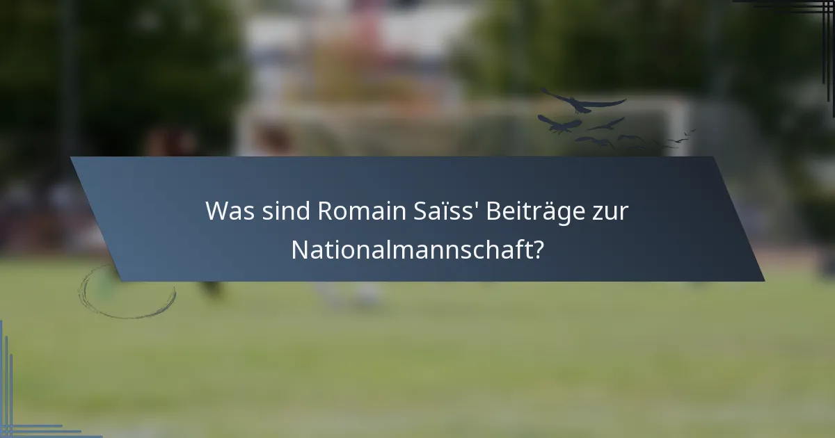 Was sind Romain Saïss' Beiträge zur Nationalmannschaft?