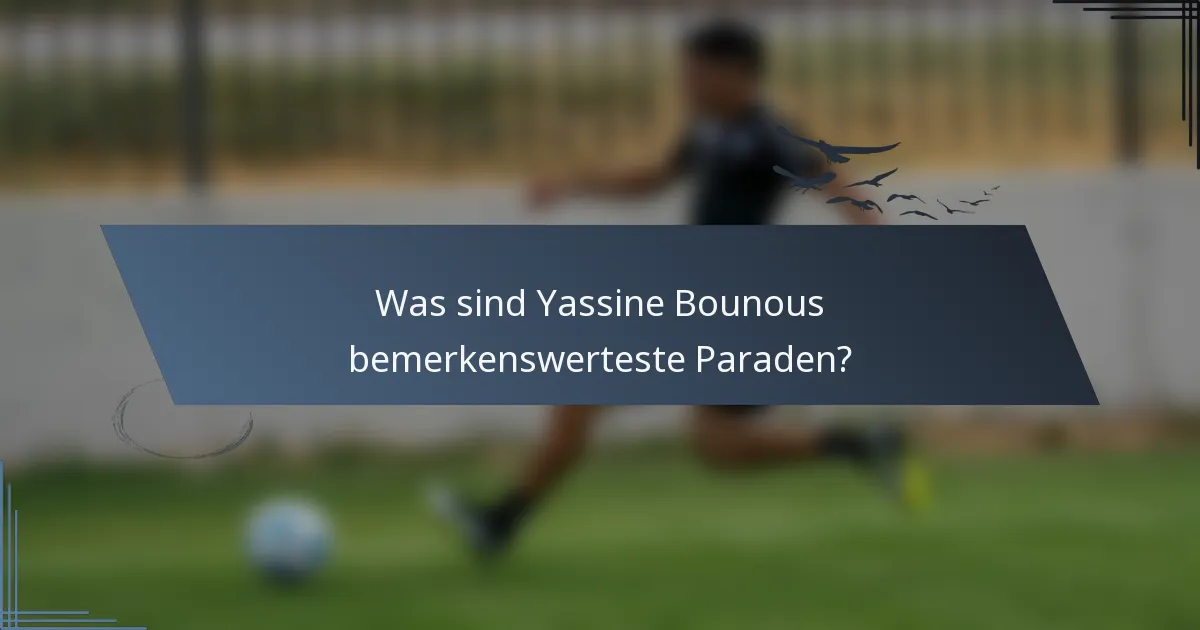 Was sind Yassine Bounous bemerkenswerteste Paraden?
