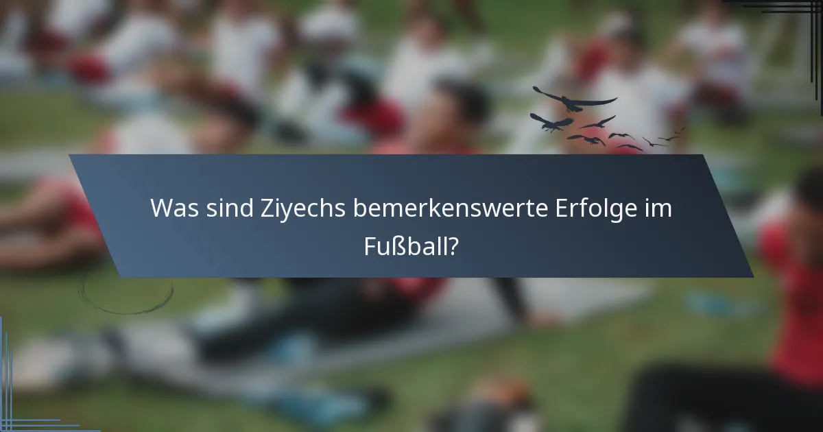 Was sind Ziyechs bemerkenswerte Erfolge im Fußball?