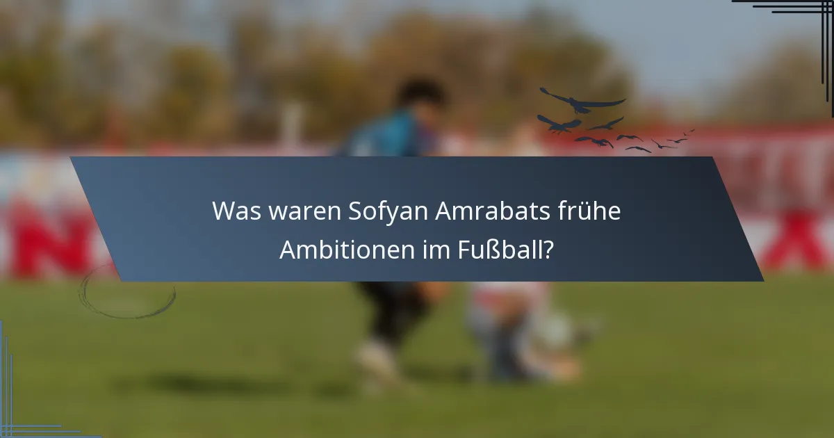 Was waren Sofyan Amrabats frühe Ambitionen im Fußball?