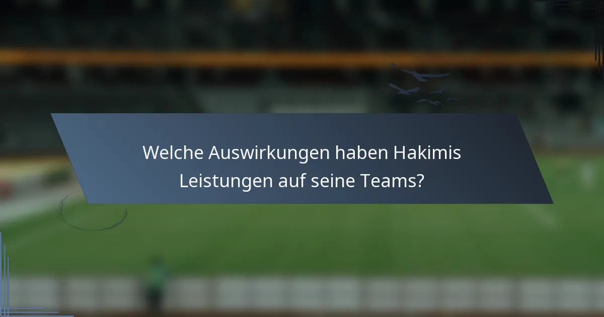 Welche Auswirkungen haben Hakimis Leistungen auf seine Teams?