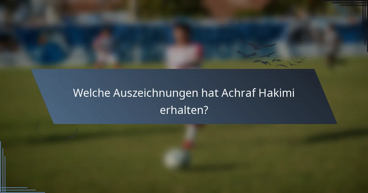 Welche Auszeichnungen hat Achraf Hakimi erhalten?
