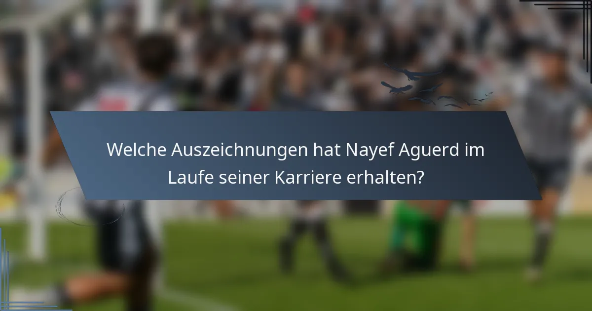Welche Auszeichnungen hat Nayef Aguerd im Laufe seiner Karriere erhalten?