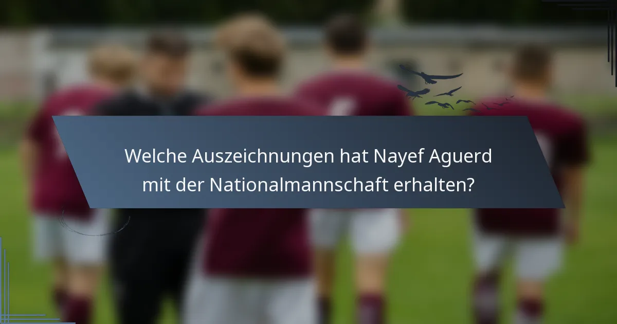 Welche Auszeichnungen hat Nayef Aguerd mit der Nationalmannschaft erhalten?