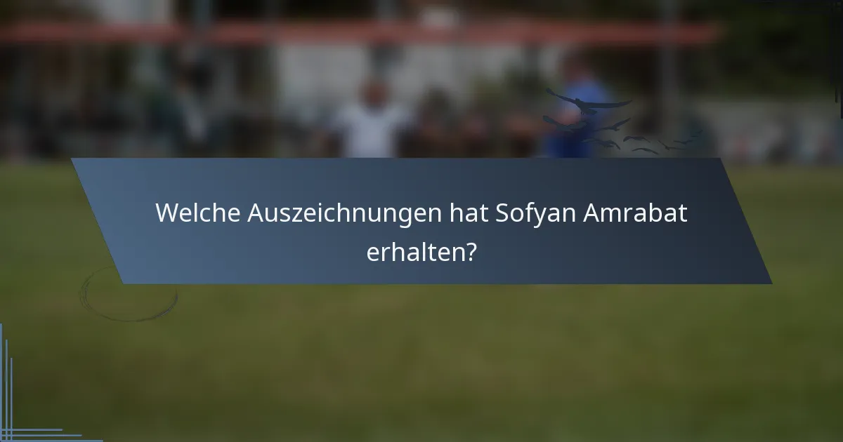 Welche Auszeichnungen hat Sofyan Amrabat erhalten?