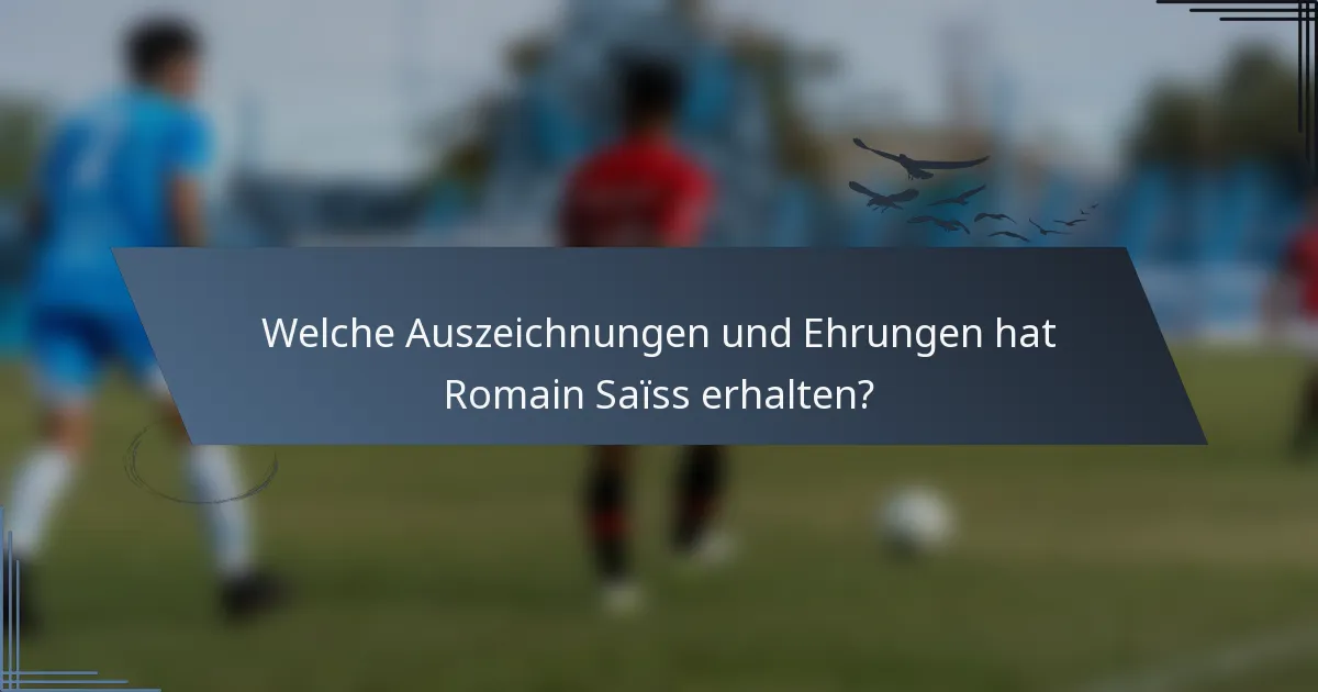 Welche Auszeichnungen und Ehrungen hat Romain Saïss erhalten?