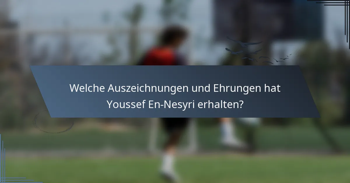 Welche Auszeichnungen und Ehrungen hat Youssef En-Nesyri erhalten?