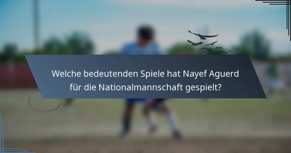 Welche bedeutenden Spiele hat Nayef Aguerd für die Nationalmannschaft gespielt?