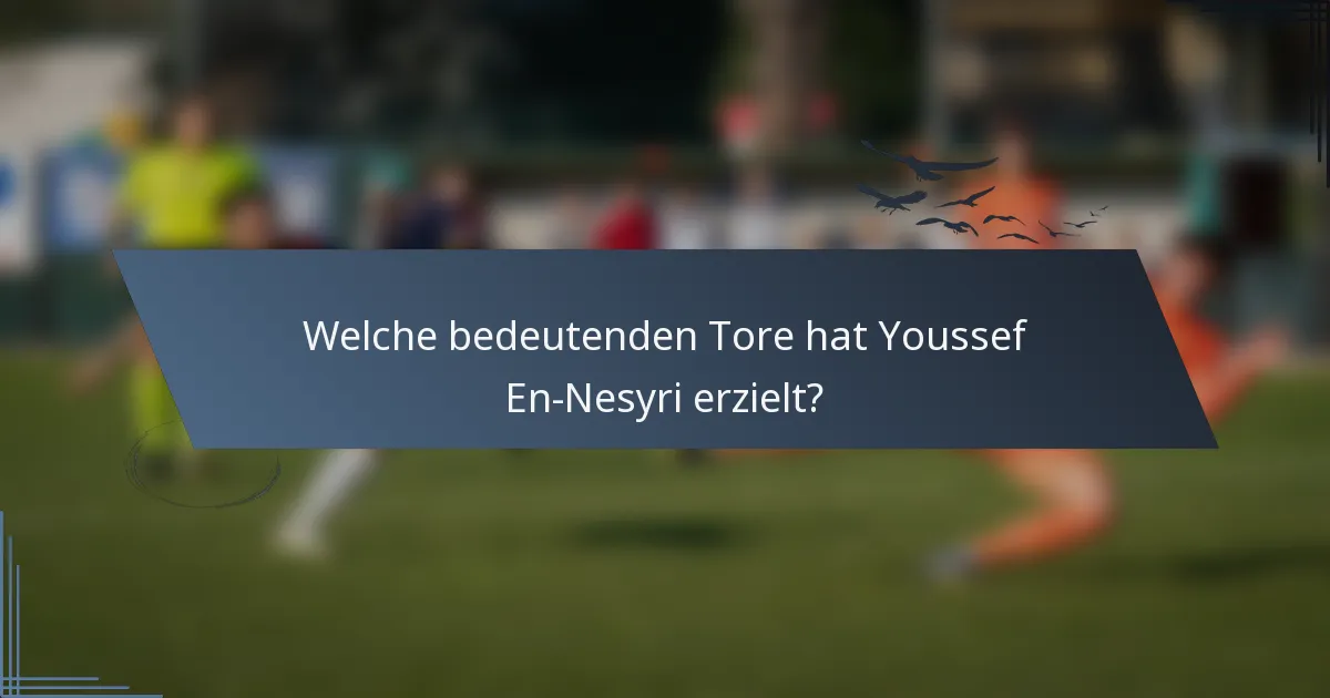 Welche bedeutenden Tore hat Youssef En-Nesyri erzielt?