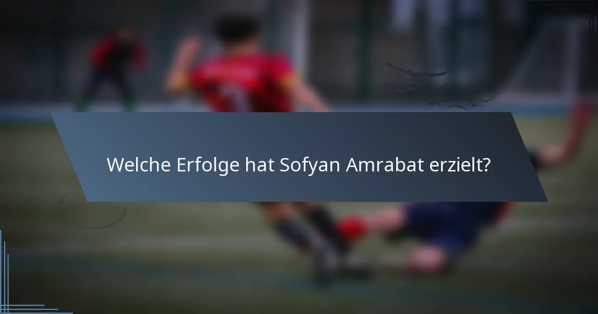 Welche Erfolge hat Sofyan Amrabat erzielt?