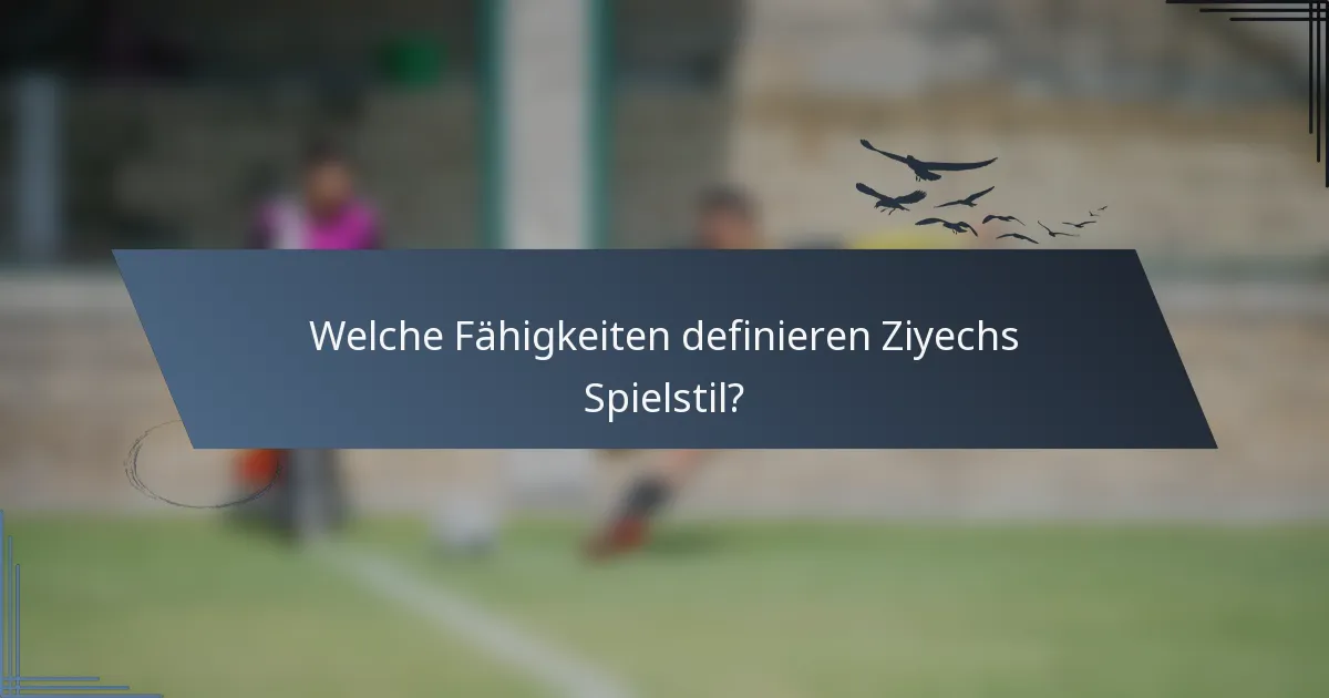 Welche Fähigkeiten definieren Ziyechs Spielstil?