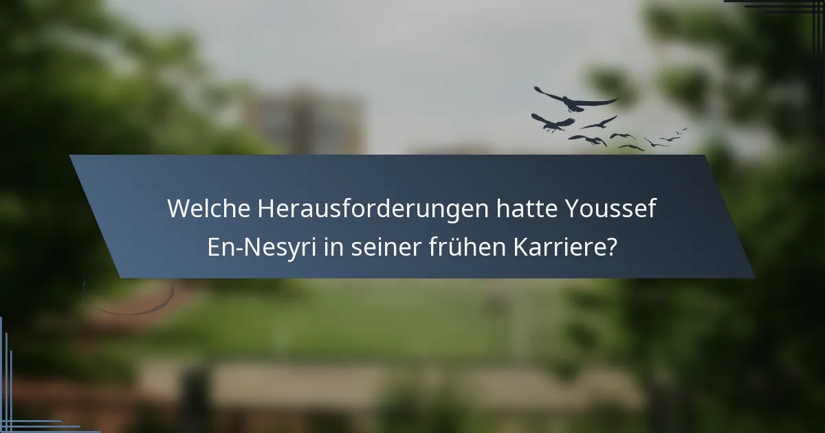Welche Herausforderungen hatte Youssef En-Nesyri in seiner frühen Karriere?
