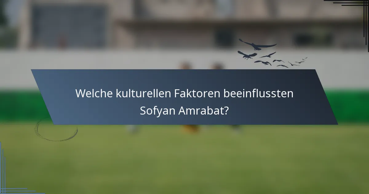 Welche kulturellen Faktoren beeinflussten Sofyan Amrabat?
