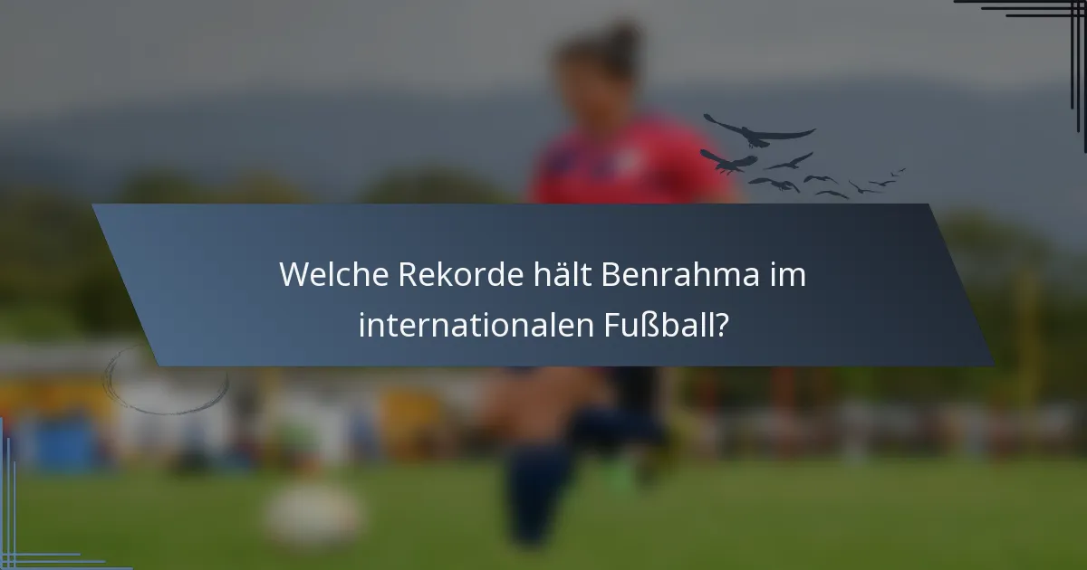 Welche Rekorde hält Benrahma im internationalen Fußball?