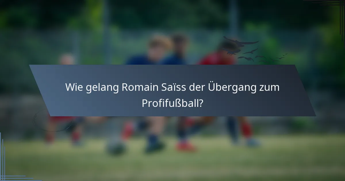 Wie gelang Romain Saïss der Übergang zum Profifußball?