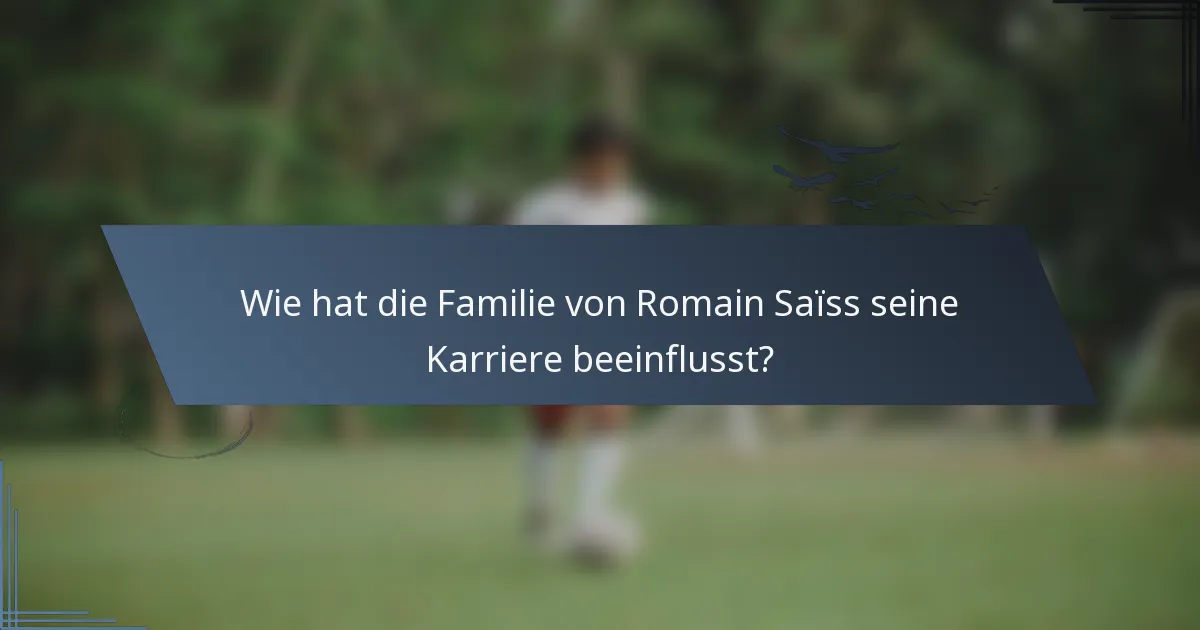 Wie hat die Familie von Romain Saïss seine Karriere beeinflusst?