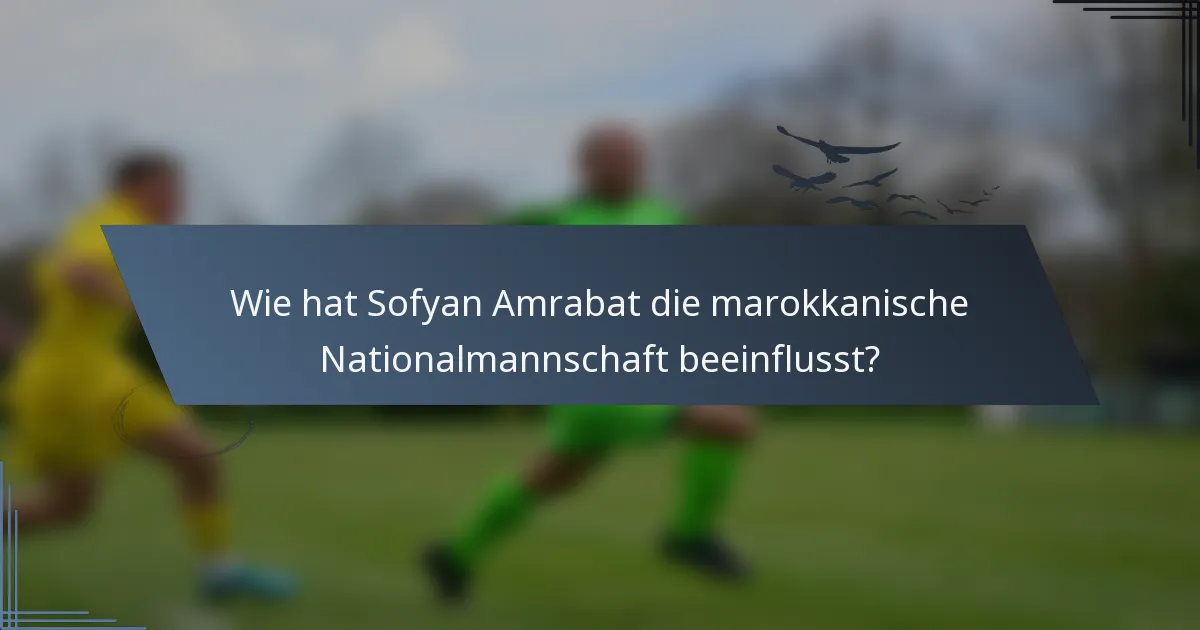 Wie hat Sofyan Amrabat die marokkanische Nationalmannschaft beeinflusst?