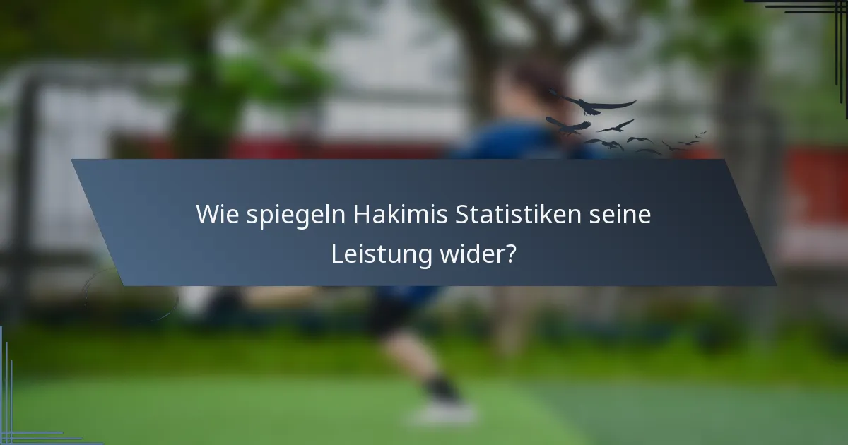 Wie spiegeln Hakimis Statistiken seine Leistung wider?