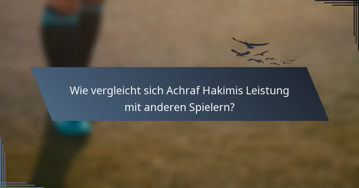 Wie vergleicht sich Achraf Hakimis Leistung mit anderen Spielern?
