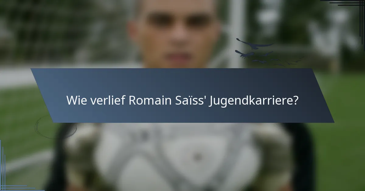 Wie verlief Romain Saïss' Jugendkarriere?