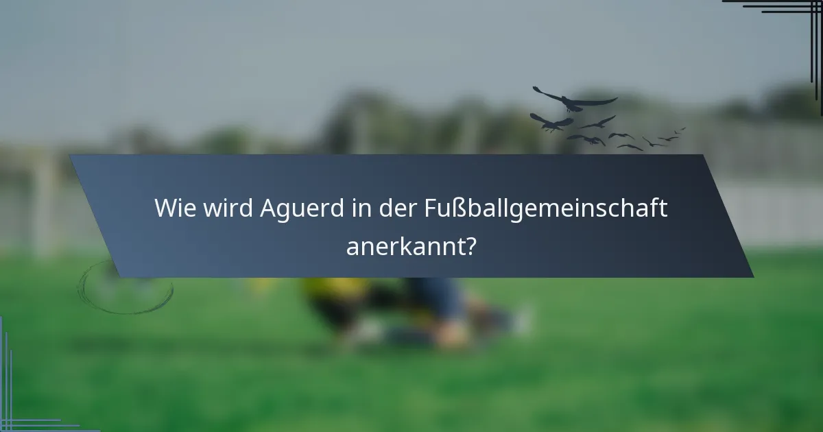 Wie wird Aguerd in der Fußballgemeinschaft anerkannt?