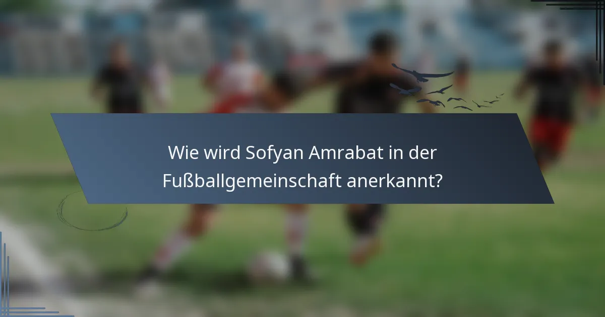 Wie wird Sofyan Amrabat in der Fußballgemeinschaft anerkannt?