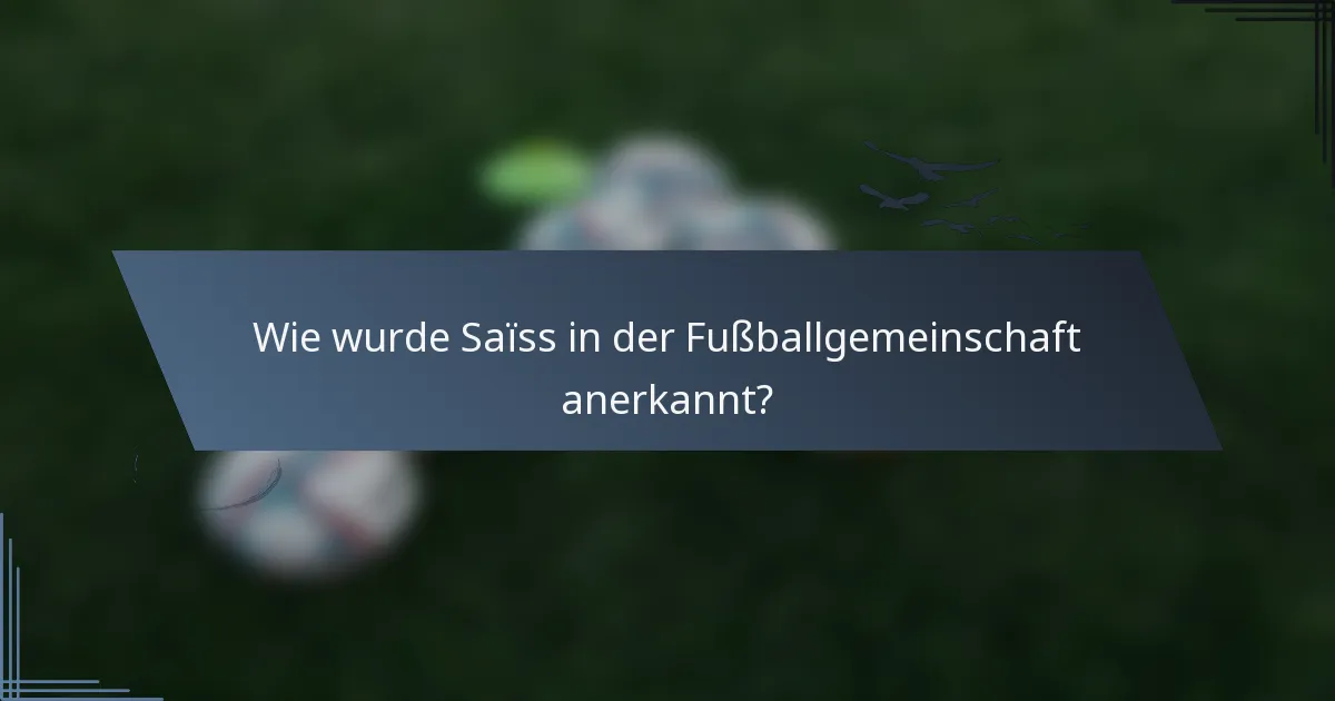 Wie wurde Saïss in der Fußballgemeinschaft anerkannt?
